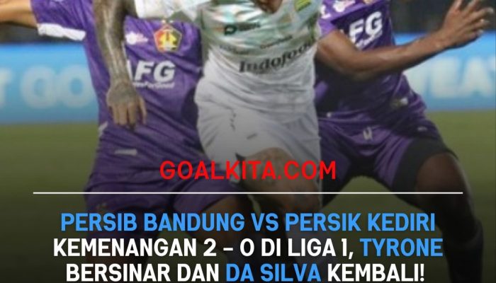 Persib Bandung Bangkit, Kalahkan Persik Kediri 2-0: Tyrone dan Da Silva Bersinar di Liga 1