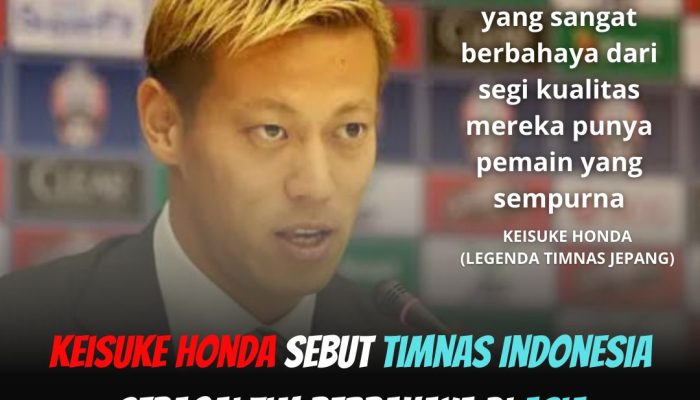 Keisuke Honda Beri Pujian Tinggi untuk Timnas Indonesia: Kualitas Pemain Hampir Sempurna