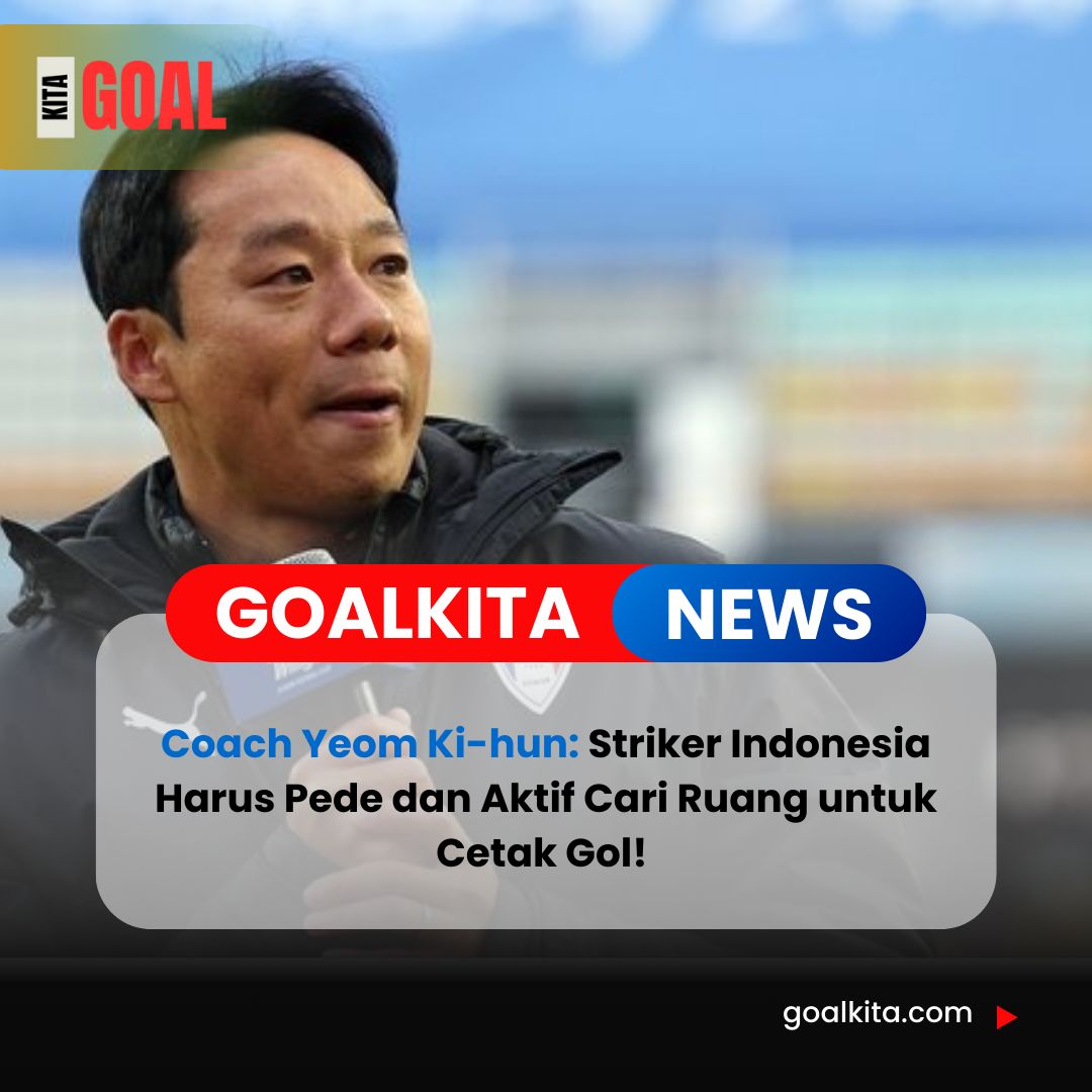 Wejangan Coach Yeom Ki-hun untuk Striker Timnas: Harus Percaya Diri dan Aktif Mencari Peluang