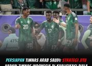 Persiapan Timnas Arab Saudi: Strategi Jitu Hadapi Timnas Indonesia di Kualifikasi Piala Dunia 2026