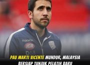 Pau Marti Vicente Resmi Mundur dari Timnas Malaysia, Siapa Penggantinya?